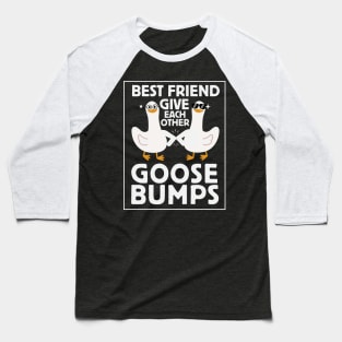 Funny goose bumps Shirt | Unisex friendship shirt | Funny goose Shirt | Gift shirt for bestfriends | Funny Goose Slogan shirt Baseball T-Shirt